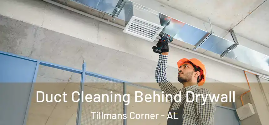  Duct Cleaning Behind Drywall Tillmans Corner - AL