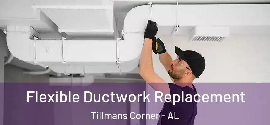  Flexible Ductwork Replacement Tillmans Corner - AL